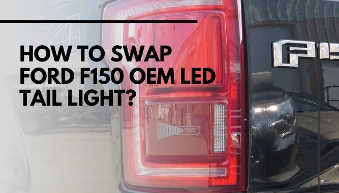How to Swap Ford F150 OEM LED Tail Light?