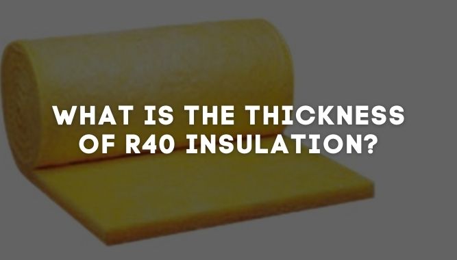 what-is-the-thickness-of-r40-insulation-voozik