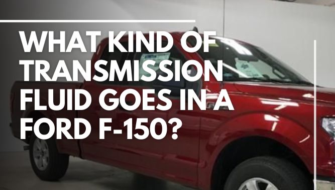What Kind of Transmission Fluid Goes in a Ford F-150?