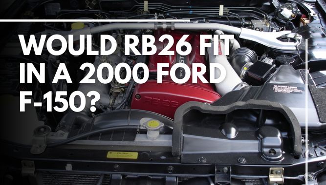 Would RB26 Fit in a 2000 Ford F-150?